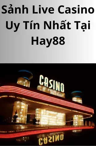 Các Sảnh Live Casino Uy Tín Nhất Tại Hay88