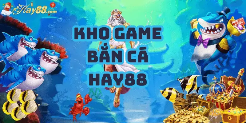 Kho game Bắn cá online Hay88
